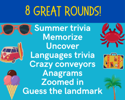 8 great rounds: Summer trivia, memorize, uncover, languages trivia, crazy conveyors, anagrams, zoomed in, guess the landmark